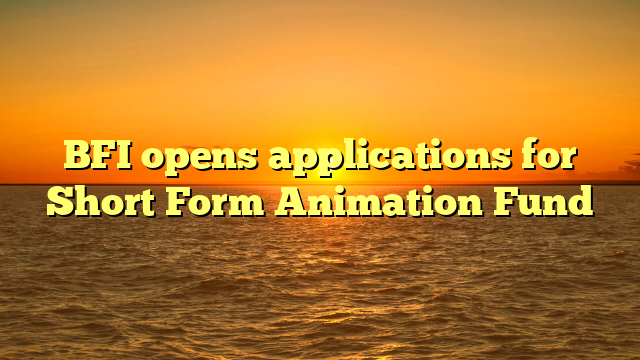 BFI opens applications for Short Form Animation Fund 